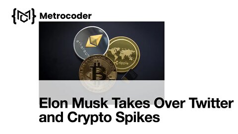 Metro Minute Tech News Elon Musk Takes Over Twitter and Crypto Spikes