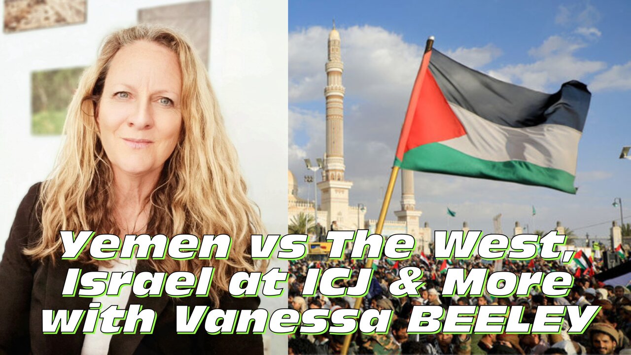 Yemen vs The West, Israel at the ICJ, and More with Vanessa Beeley