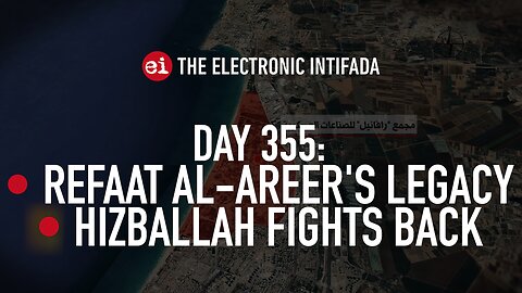 Breaking news and analysis on day 355 of Gaza's Al-Aqsa Flood | The Electronic Intifada Podcast