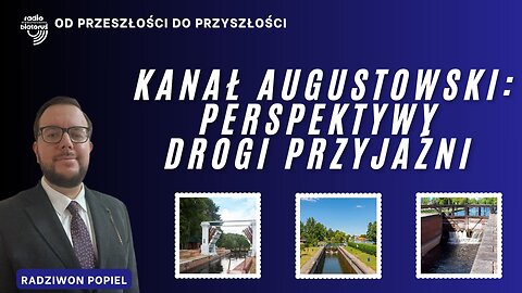 Kanał Augustowski: perspektywy drogi przyjaźni | Od przeszłości do przyszłości