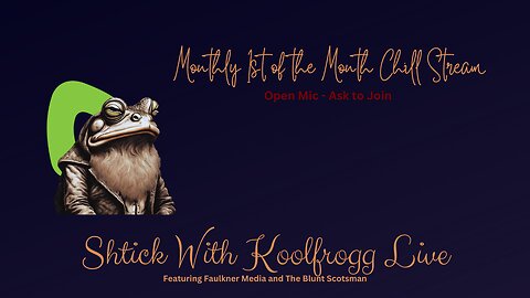 Shtick With Koolfrogg Live - 2nd Monthly 1st of the Month Chill Stream - Ask To Join -