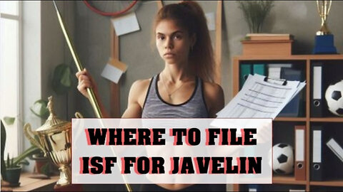 ** Mastering ISF for Javelin: Your Guide to Smooth Imports **