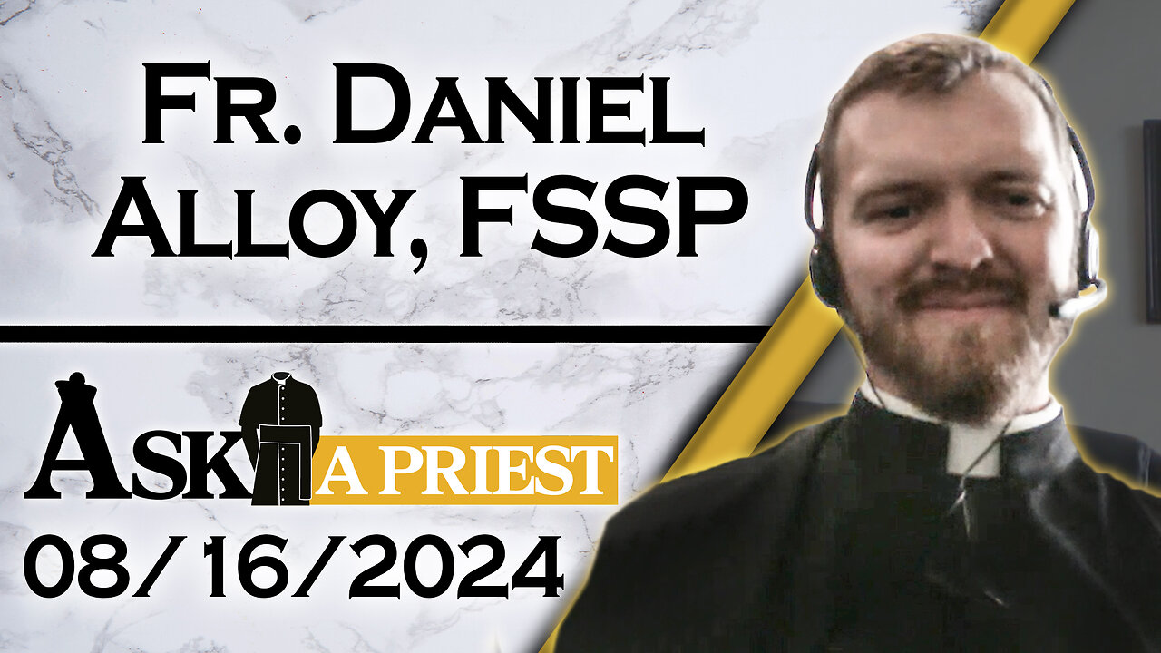 Ask A Priest Live with Fr. Daniel Alloy, FSSP - 8/16/24