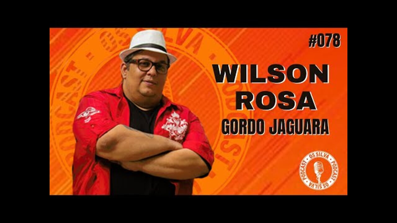 WILSON ROSA- GORDO JAGUARA - Os Silva - #078