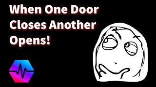 When One Door Closes, Another Opens!