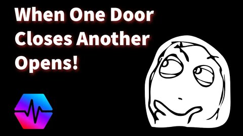 When One Door Closes, Another Opens!