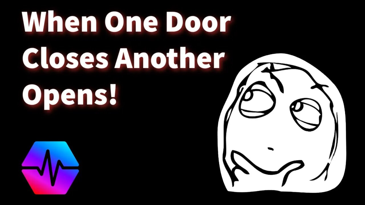 When One Door Closes, Another Opens!