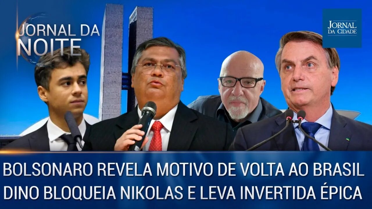 Bolsonaro revela motivo de volta ao Brasil / Dino bloqueia Nikolas e leva invertida épica 27/03/23