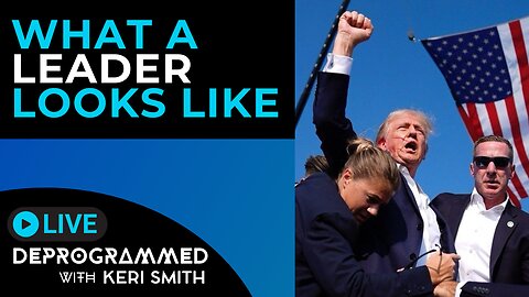 What A Leader Looks Like - Trump's Assassination Attempt - LIVE Deprogrammed with Keri Smith