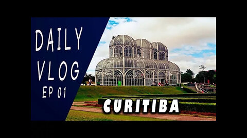 DAILY VLOG #01: CURITIBA CITY INCREDIBLE