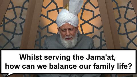 Whilst serving the Jama'at, how can we balance our family life?