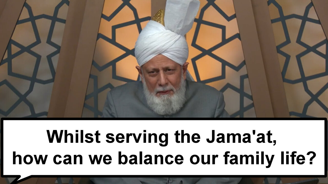 Whilst serving the Jama'at, how can we balance our family life?