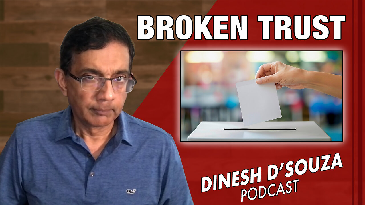 BROKEN TRUST Dinesh D’Souza Podcast Ep910