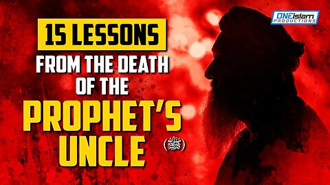 MIND BLOWING LESSONS FROM THE DEATH OF PROPHET'S ﷺ UNCLE