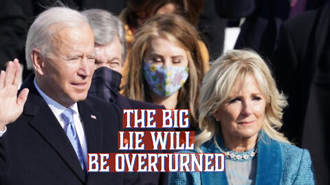 THE BIG LIE WILL BE OVERTURNED