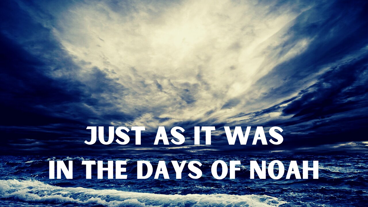 Just As It Was in the Days of Noah