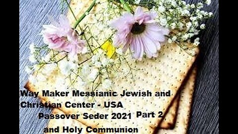 Passover Seder 2021 and Holy Communion - Part 2