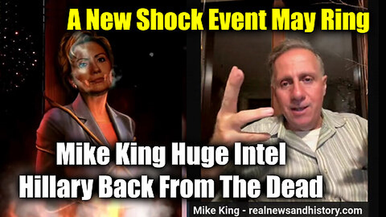 Mike King Huge Intel 'Hillary Back from The Dead' - A New Shock Event May Ring