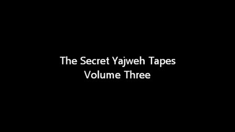 The Secret Yajweh Tapes - Volume Three