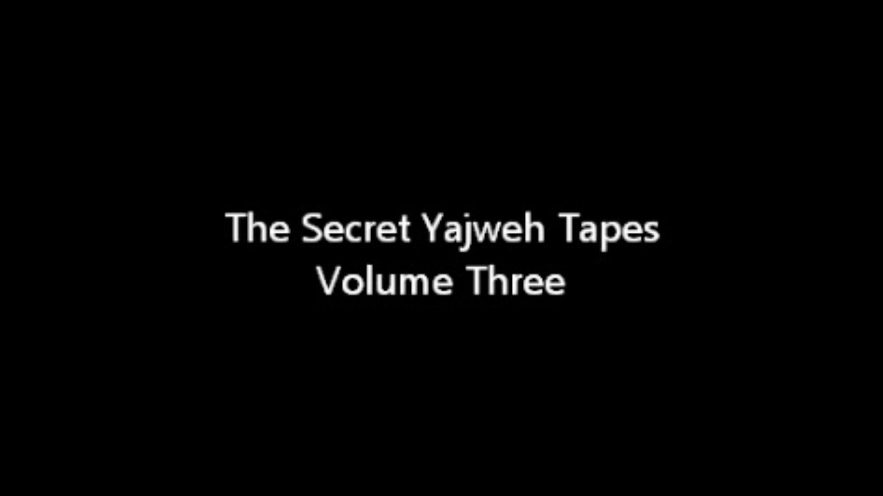 The Secret Yajweh Tapes - Volume Three