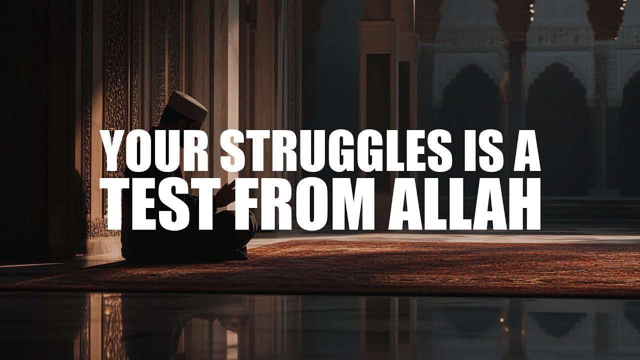 YOUR STRUGGLES RIGHT NOW IS A TEST FROM ALLAH