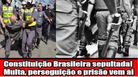 Constituição Brasileira sepultada! Multa, perseguição e prisão vem ai