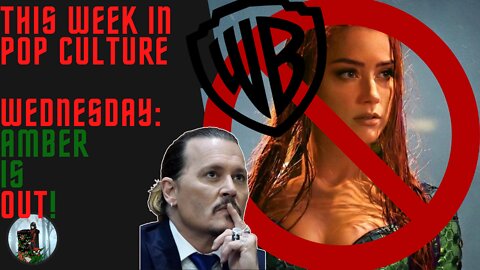 This Week in Pop Culture - Wednesday - Amber Heard Could Be DONE!