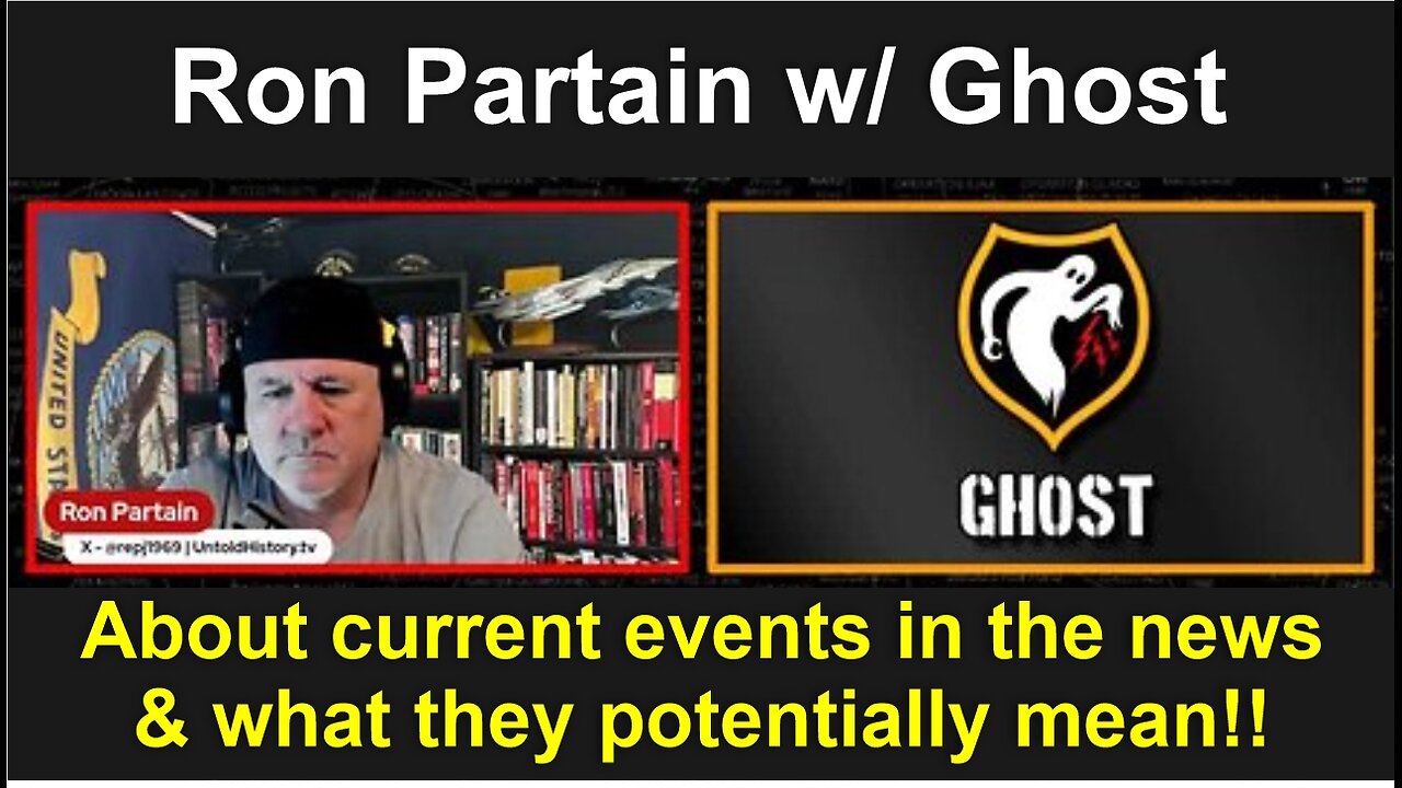 Ron Partain w/ Ghost: About current events in the news & what they potentially mean!!