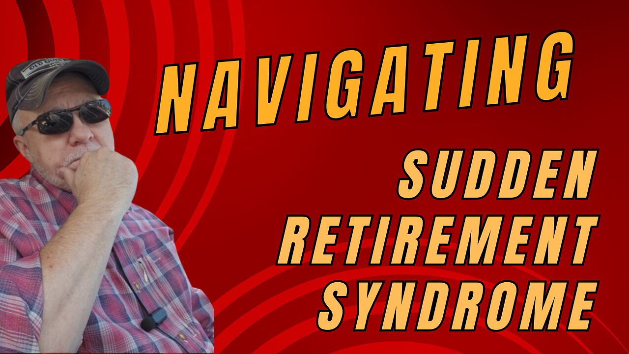 Are You Prepared to Confront Sudden Retirement Syndrome? (My Journey To Retirement)