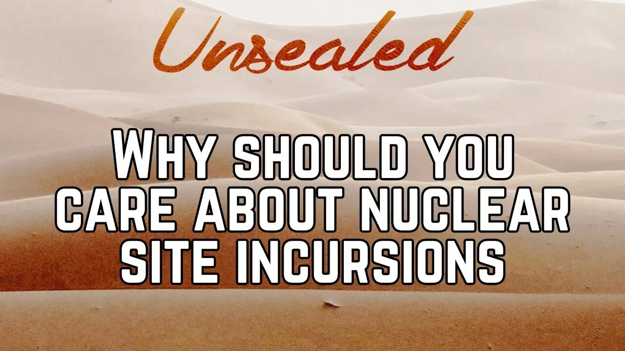 Why should you care about nuclear site incursions