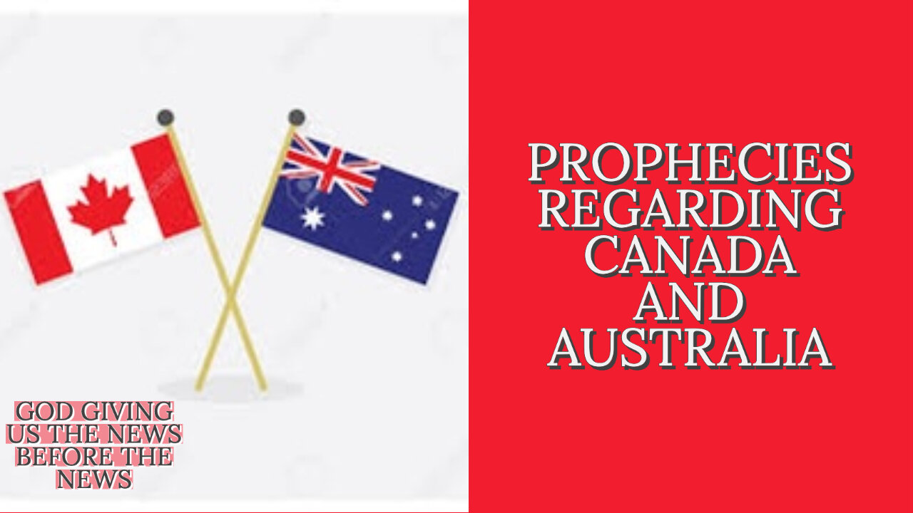 PROPHECIES REGARDING CANADA AND AUSTRALIA