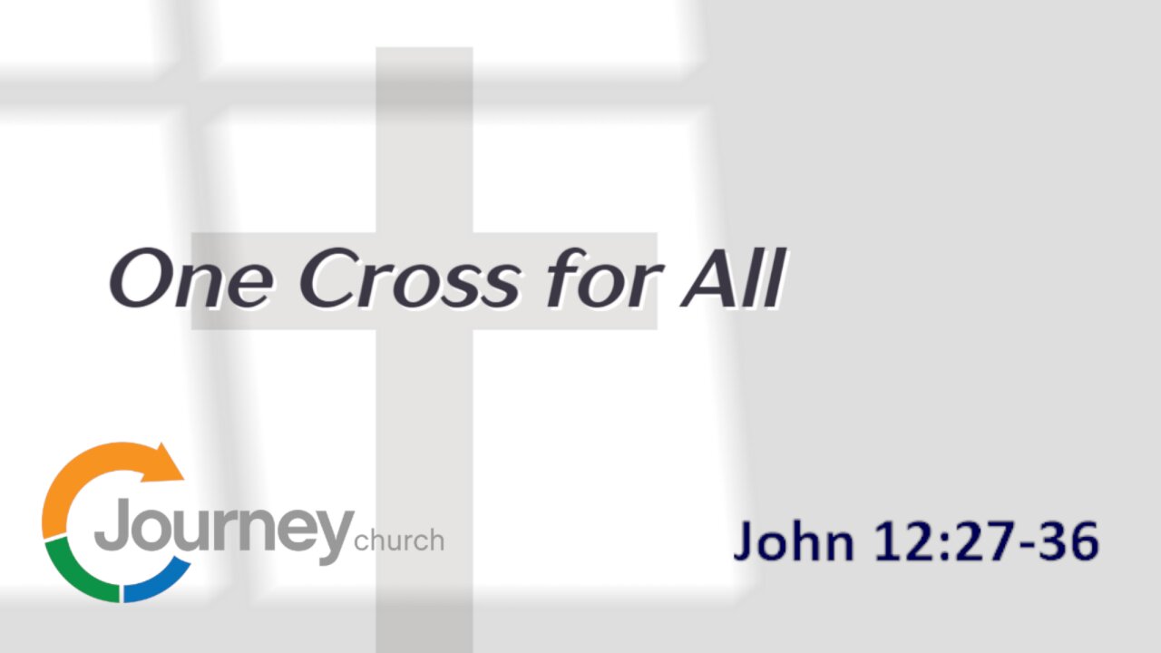 One Cross for All - John 12:27-36