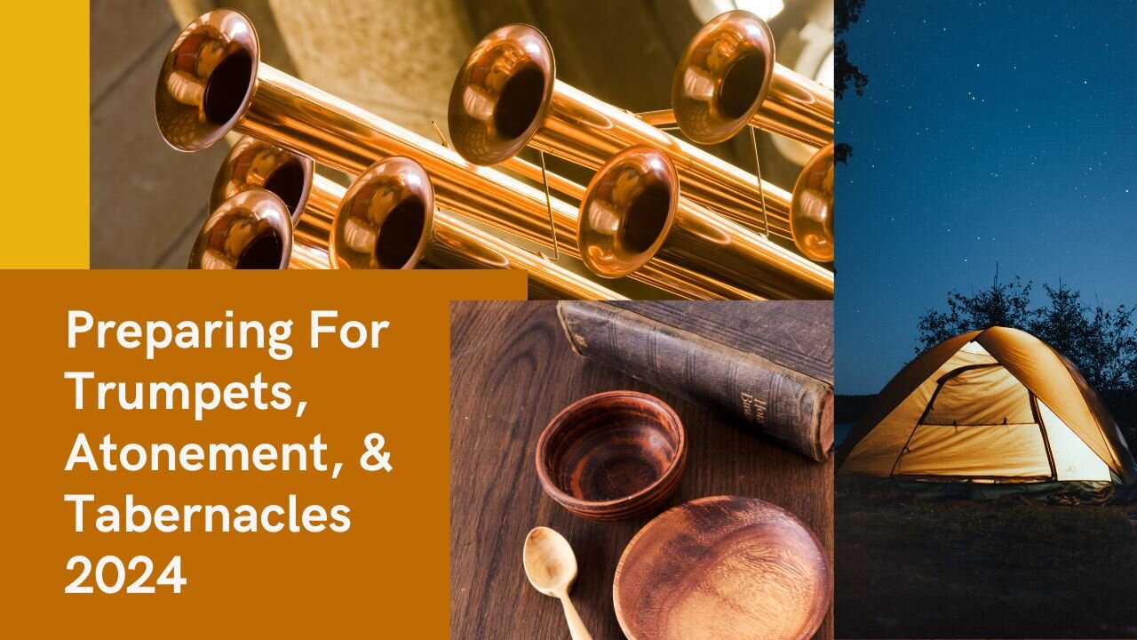 Preparing For Trumpets, Atonement, & Tabernacles 2024