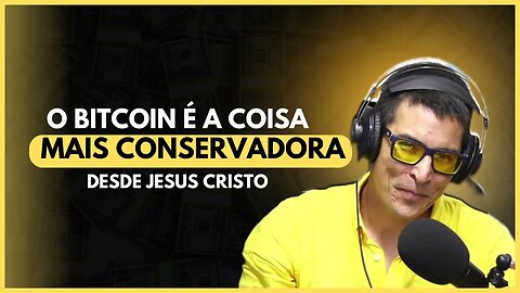 O BITCOIN é a coisa mais CONSERVADORA desde Jesus Cristo