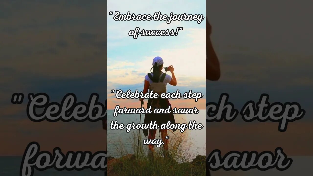 "Embrace the journey of success!"