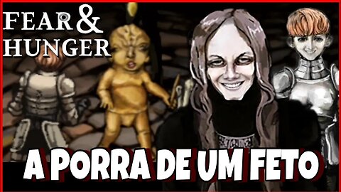 FEAR & HUNGER - APANHEI PARA UM FETO