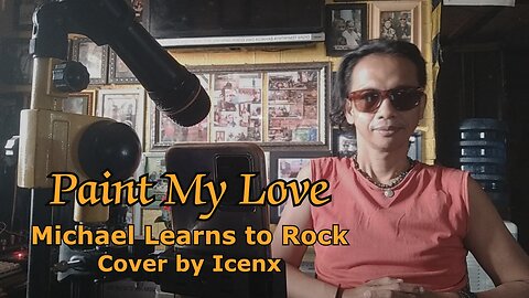 Paint my love - Michael Learn to Rock cover by Icenx