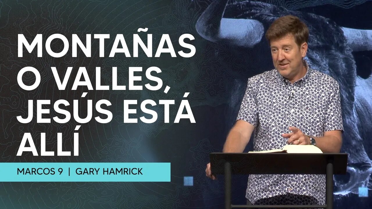 Montañas o Valles, Jesús está Allí | Marcos 9 | Gary Hamrick