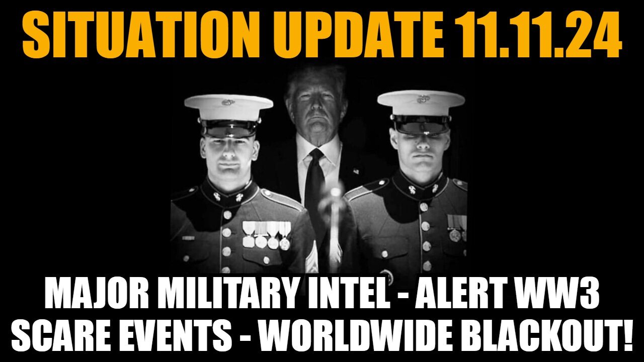 Situation Update 11/11/24: Major Military Intel - ALert WW3 Scare Events - Worldwide Blackout!