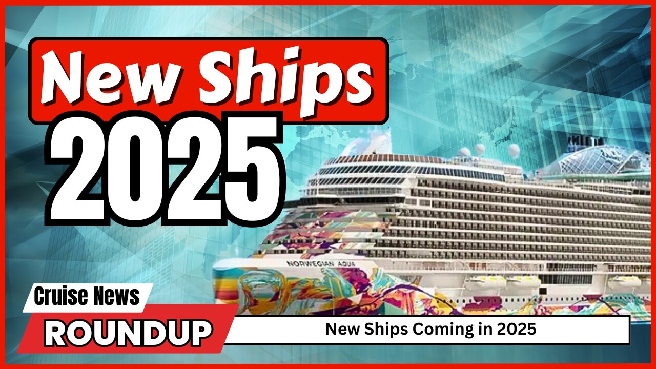 Unveiling the Newest Cruise Ships for 2025