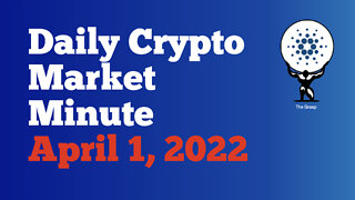 Daily Crypto Market Minute 4/1/22