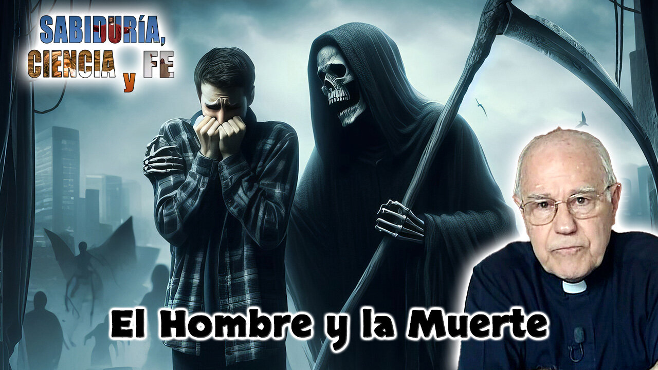 El hombre y la muerte - Sabiduría, Ciencia y Fe