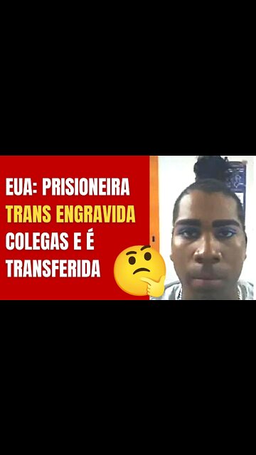 DETENTA TRANS ENGRAVIDAS OUTRAS PRESAS E É TRANSFERIDA PARA PRESÍDIO MASCULINO