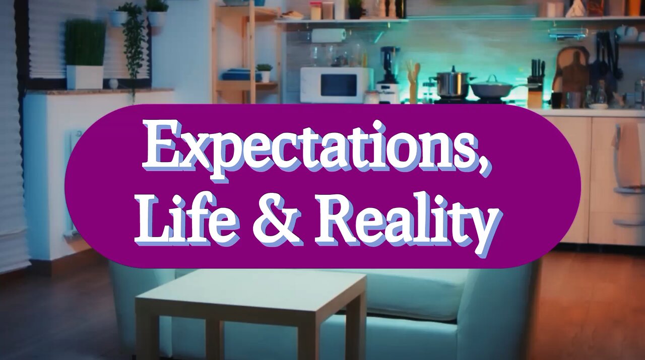 Expectations, Life and Reality