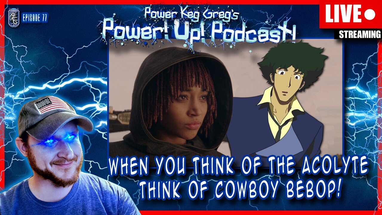 When You Think of The Acolyte, You Better Think of Cowboy Bebop | Power!Up!Podcast! Ep: 77