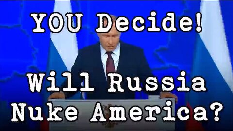 YOU Decide! Will Russia Nuke America?