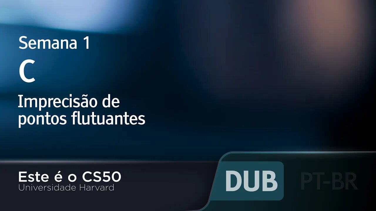 Semana 1 - C - Imprecisão de pontos flutuantes - [DUBLADO] - CS50 2021