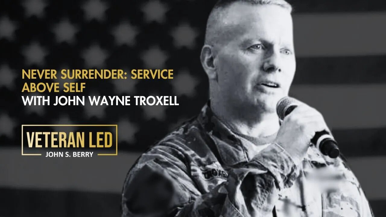 Episode 65: Never Surrender: Service Above Self with John Wayne Troxell