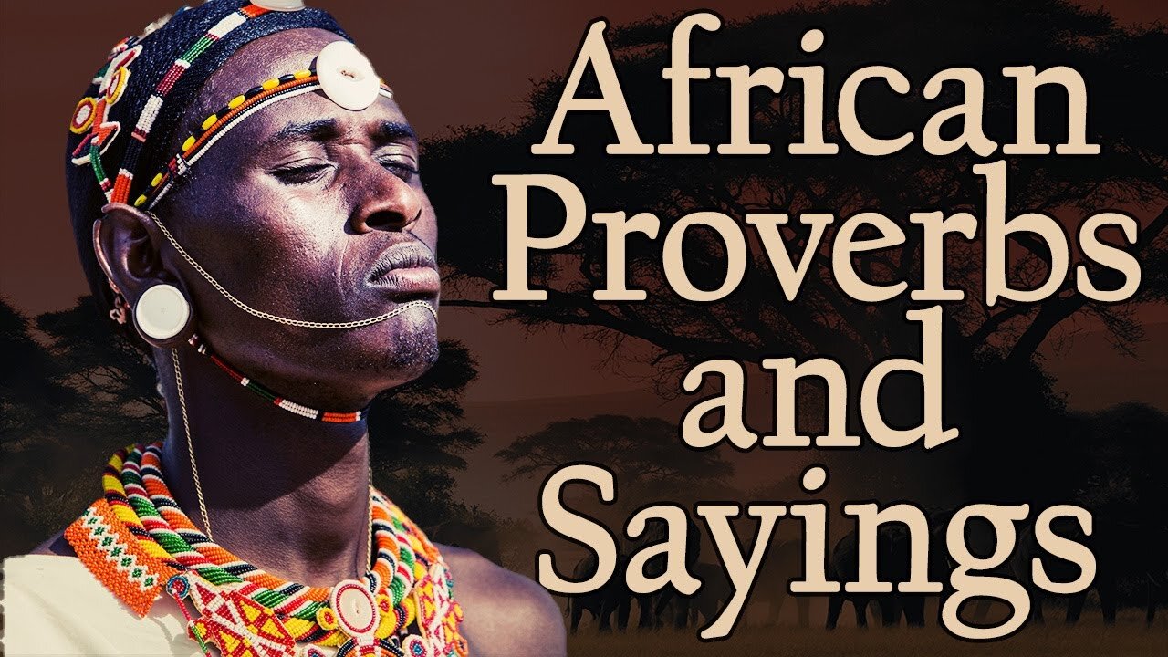 Wise African Proverbs and Sayings! | The wisdom of the peoples of Africa