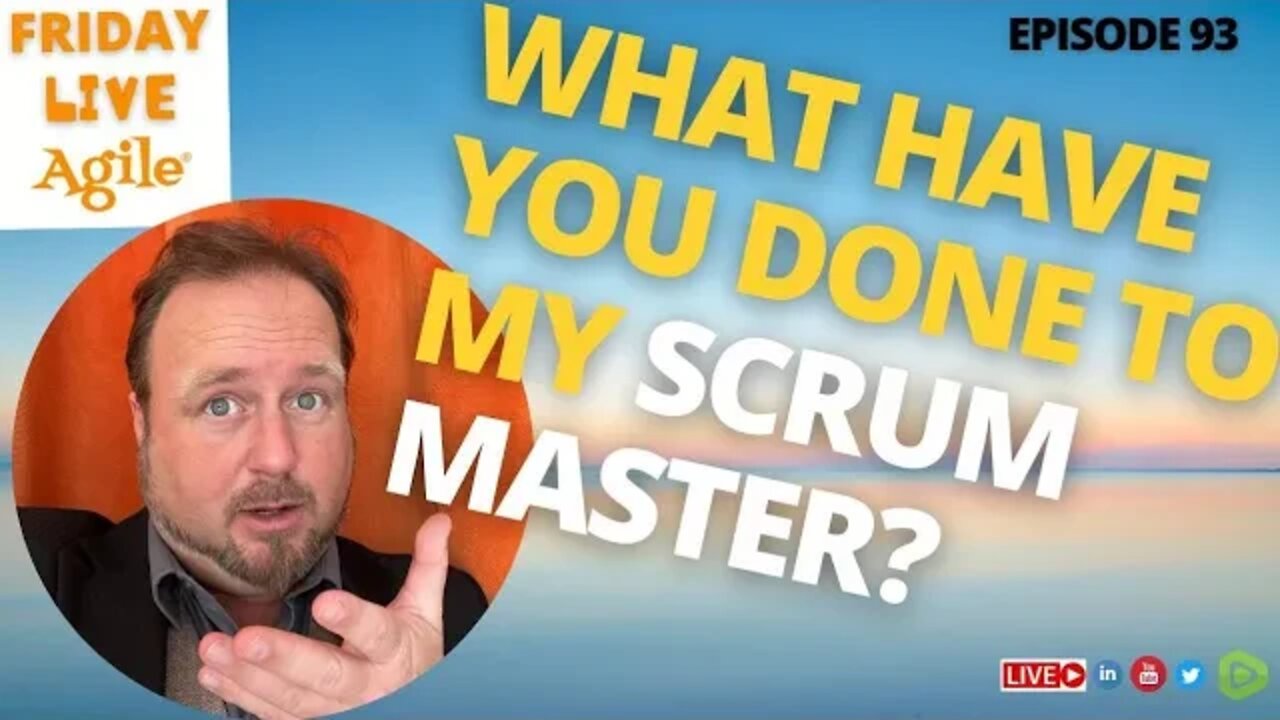 What have you DONE to my SCRUM Master? 🔴 Friday Live Agile #93